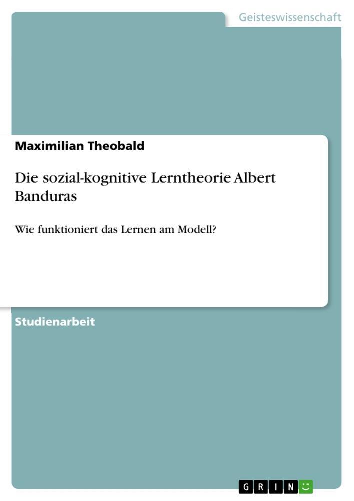 Cover: 9783668375055 | Die sozial-kognitive Lerntheorie Albert Banduras | Maximilian Theobald