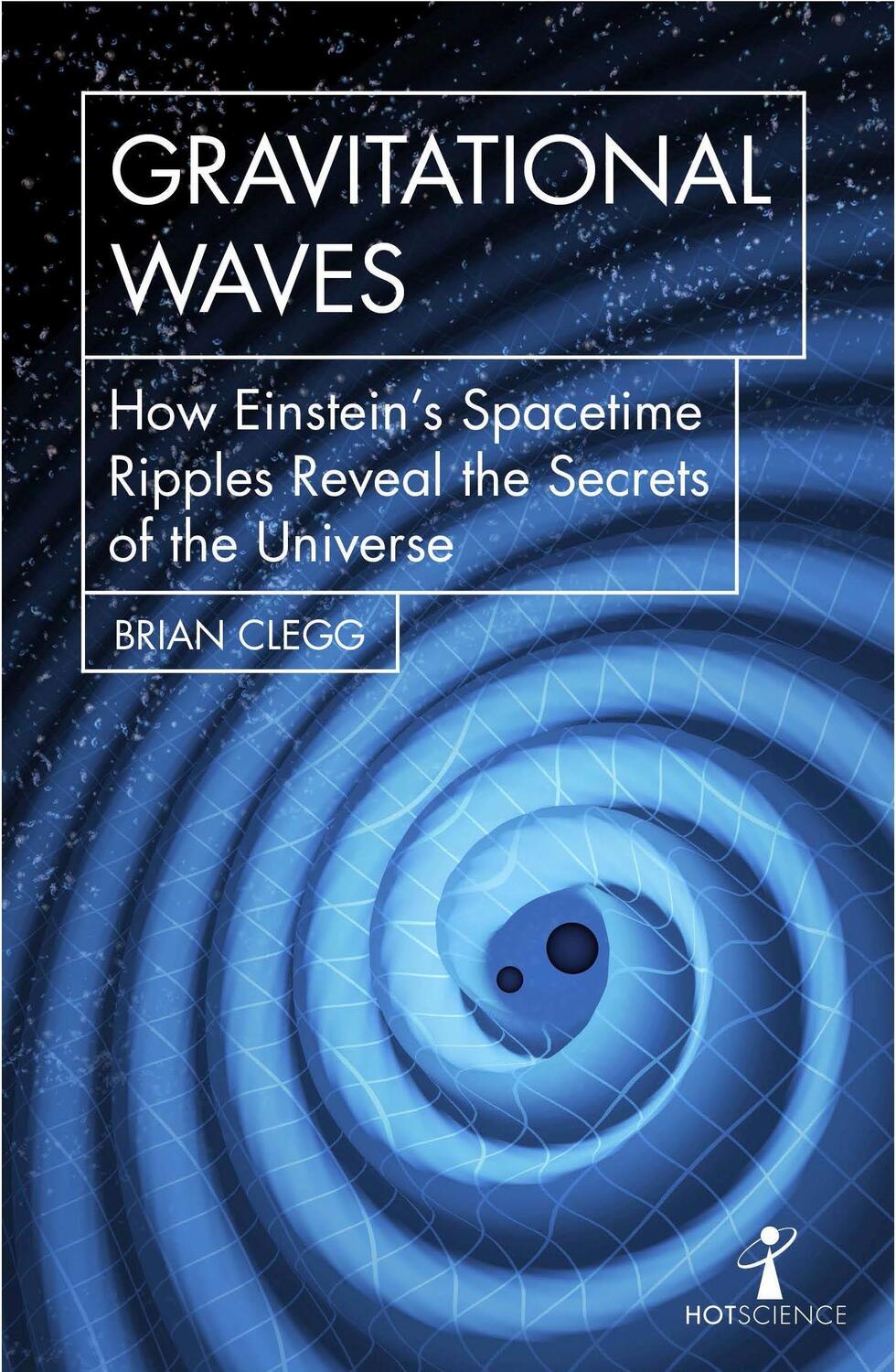 Cover: 9781785783203 | Gravitational Waves: How Einstein's Spacetime Ripples Reveal the...
