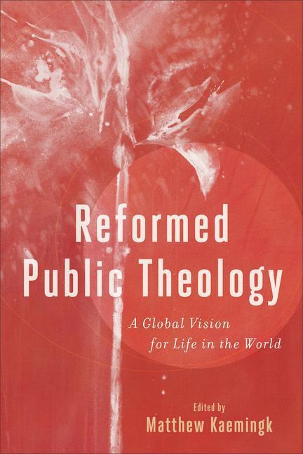 Cover: 9781540961976 | Reformed Public Theology | A Global Vision for Life in the World