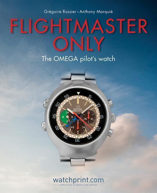 Cover: 9782940506200 | Flightmaster Only | The OMEGA Pilot's Watch | Gregoire Rossier (u. a.)
