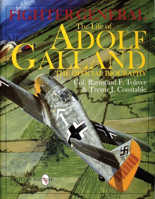 Cover: 9780764306785 | Fighter General: The Life of Adolf Galland | Col Raymond F. Toliver