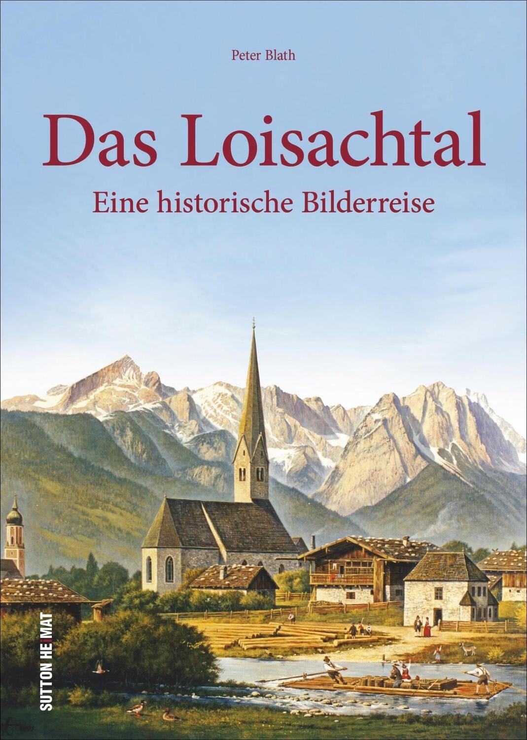 Cover: 9783963030062 | Das Loisachtal | Eine historische Bildereise | Peter Blath | Buch