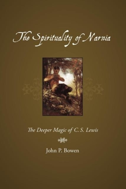 Cover: 9781573834025 | The Spirituality of Narnia | The Deeper Magic of C.S. Lewis | Bowen