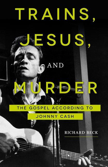 Cover: 9781506433769 | Trains, Jesus, and Murder | The Gospel According to Johnny Cash | Beck
