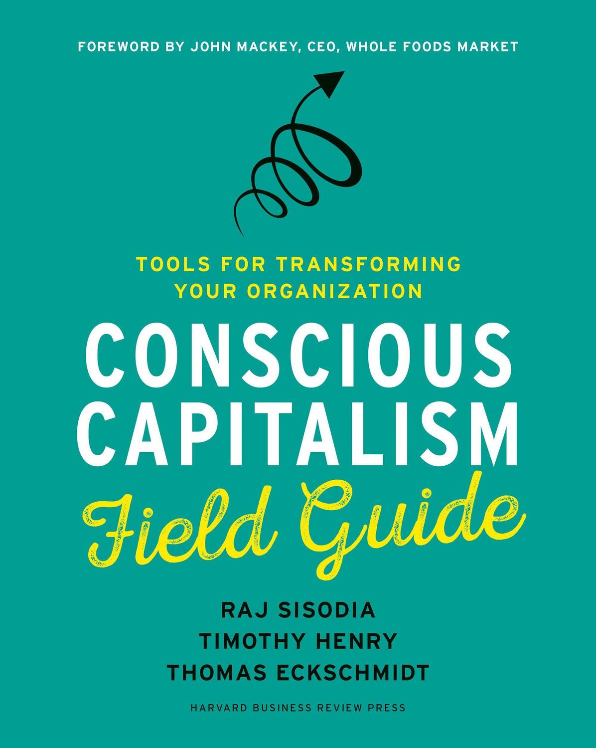 Cover: 9781633691704 | Conscious Capitalism Field Guide: Tools for Transforming Your...