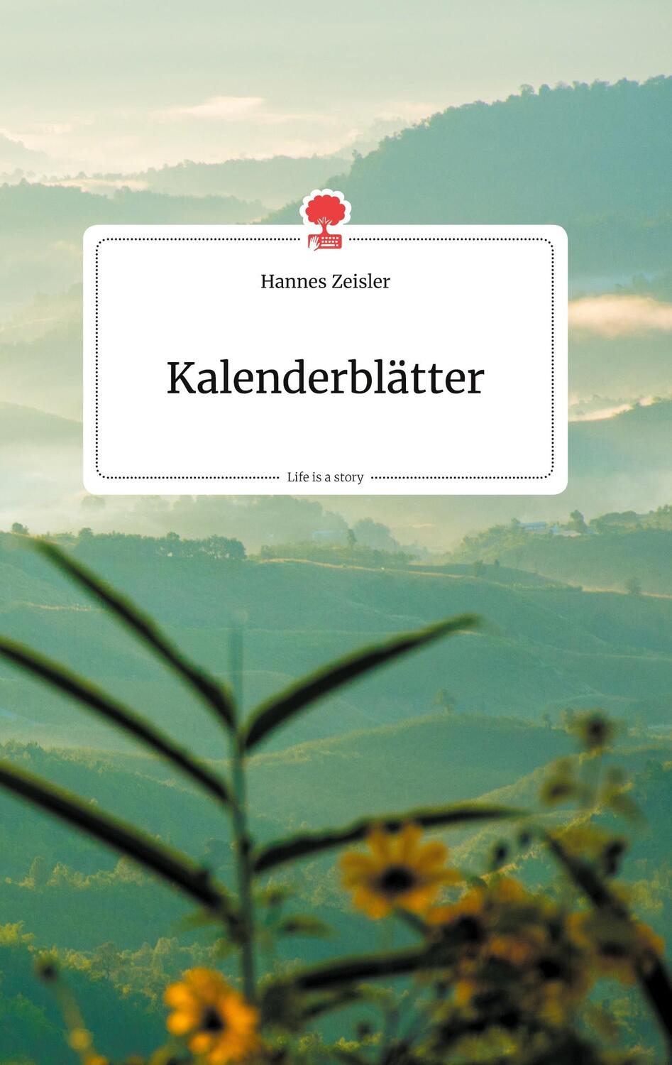 Cover: 9783990872512 | Kalenderblätter. Life is a Story - story.one | Hannes Zeisler | Buch