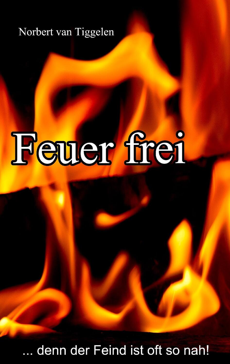Cover: 9783842342620 | Feuer frei | ...denn der Feind ist oft so nah! | Norbert van Tiggelen