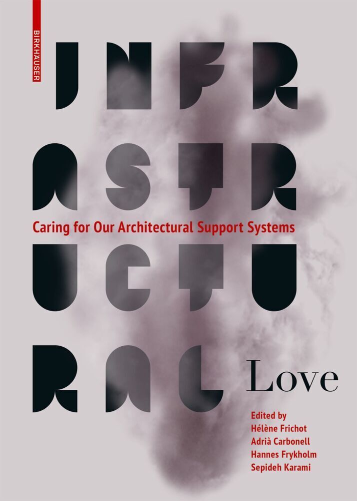 Cover: 9783035625196 | Infrastructural Love | Caring for Our Architectural Support Systems