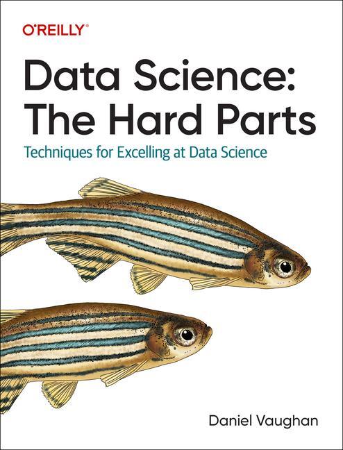 Cover: 9781098146474 | Data Science: The Hard Parts | Daniel Vaughan | Taschenbuch | Englisch