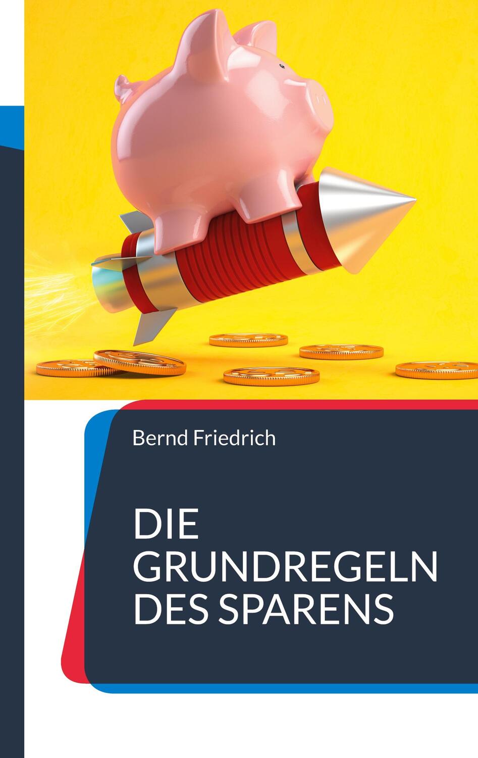 Cover: 9783746048536 | Die Grundregeln des Sparens | Bernd Friedrich | Taschenbuch | 158 S.