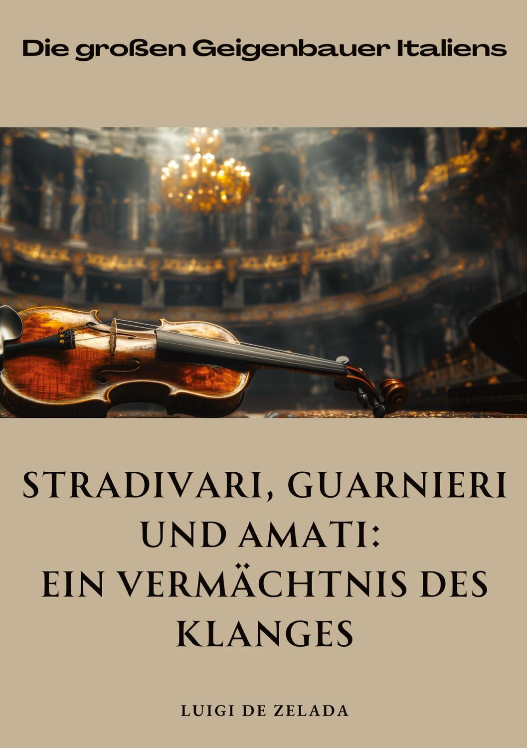 Cover: 9783384310743 | Stradivari, Guarnieri und Amati: Ein Vermächtnis des Klanges | Zalada