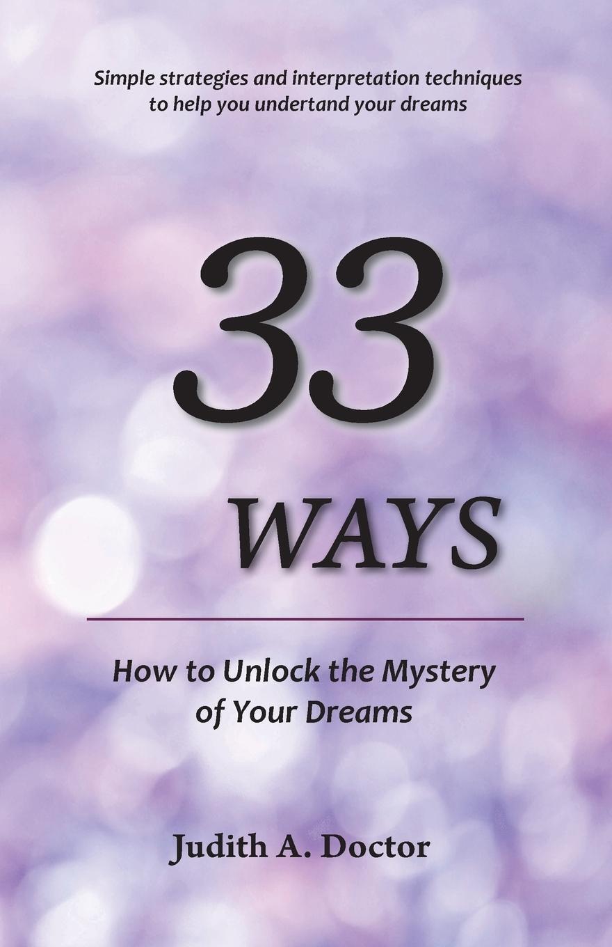 Cover: 9780983791775 | 33 WAYS | How to Unlock the Mystery of Your Dreams | Judith A Doctor