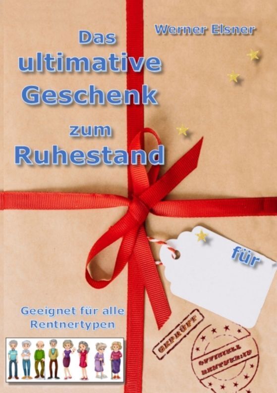 Cover: 9783347956483 | Das ultimative Geschenk zum Ruhestand | Werner Elsner | Taschenbuch