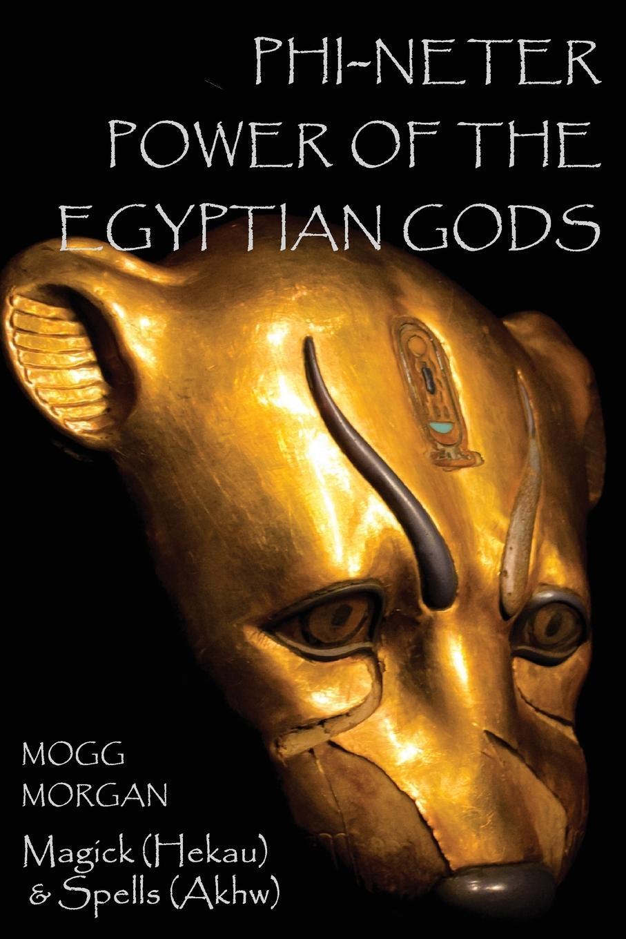 Cover: 9781906958565 | Phi-Neter | The Power of Egyptian Gods | Mogg Morgan | Taschenbuch