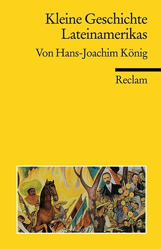 Kleine Geschichte Lateinamerikas - König, Hans J.