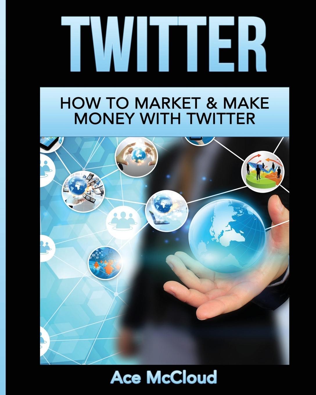 Cover: 9781640480803 | Twitter | How To Market &amp; Make Money With Twitter | Ace Mccloud | Buch