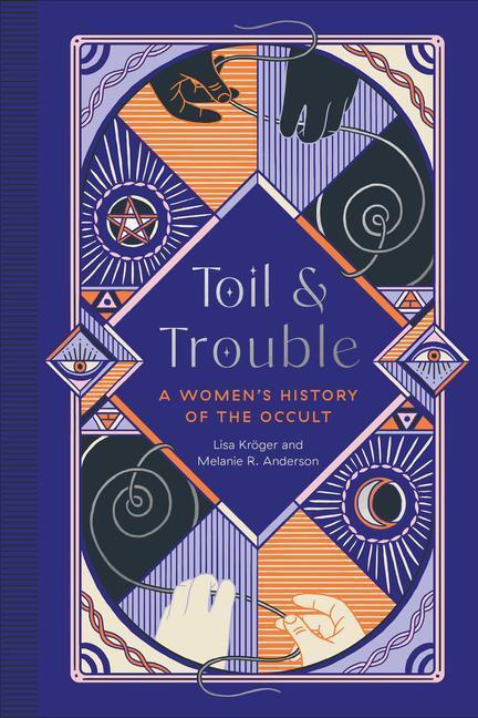 Cover: 9781683692911 | Toil and Trouble | A Women's History of the Occult | Kroeger (u. a.)