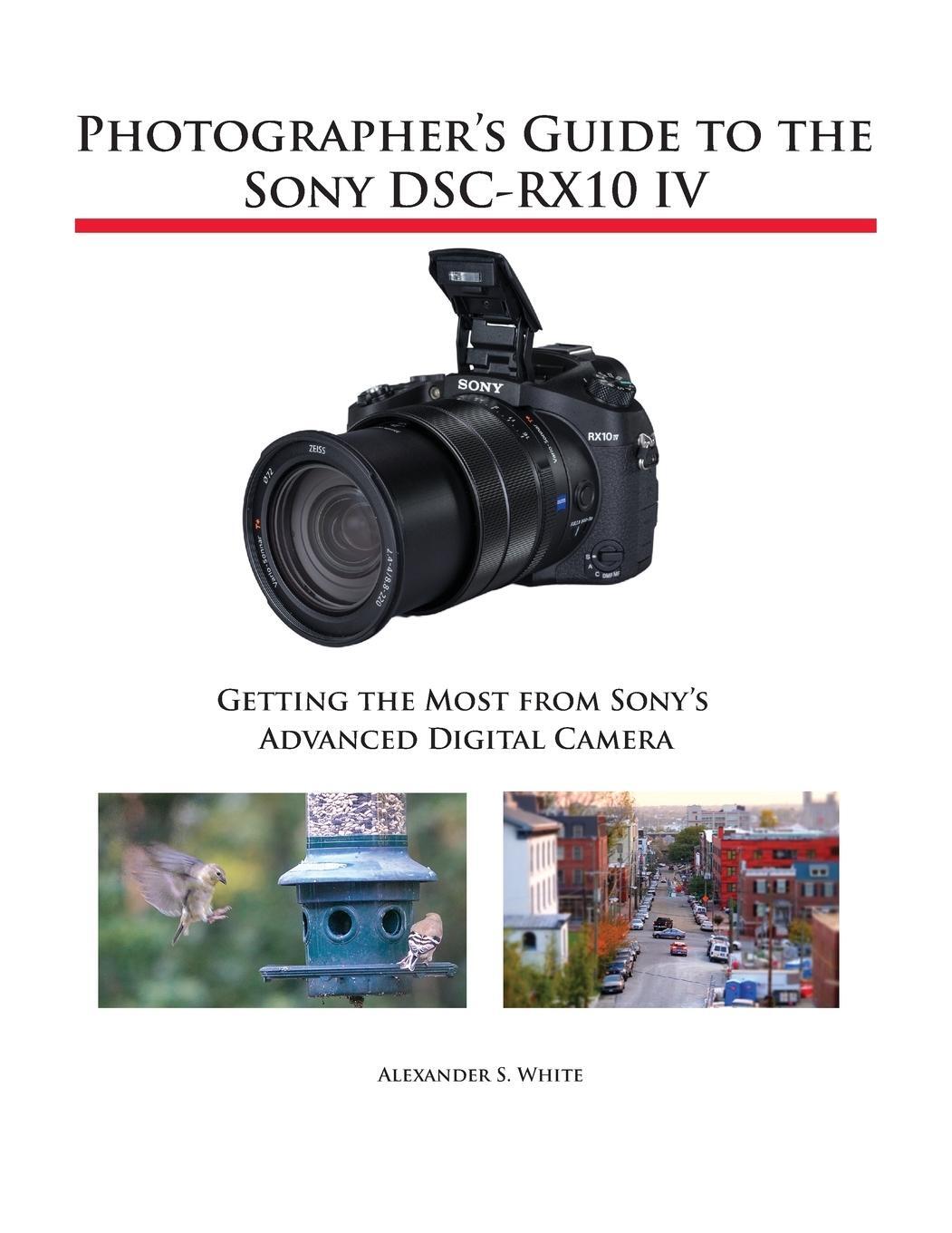 Cover: 9781937986667 | Photographer's Guide to the Sony DSC-RX10 IV | Alexander S. White