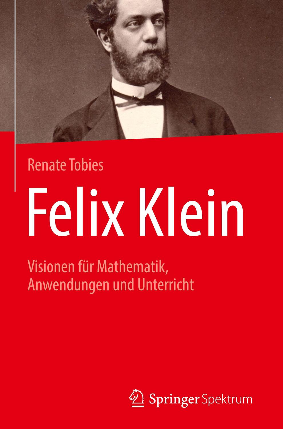 Cover: 9783662587485 | Felix Klein | Visionen für Mathematik, Anwendungen und Unterricht