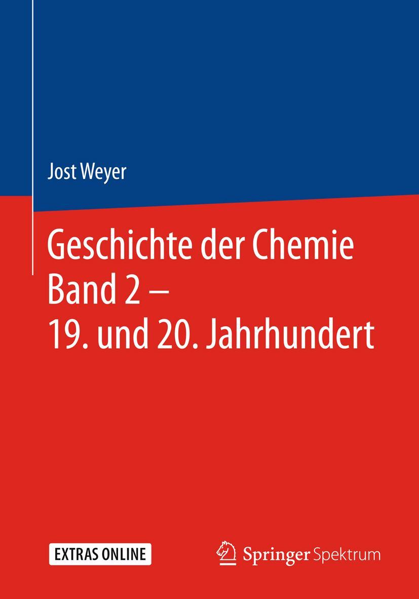 Cover: 9783662558010 | Geschichte der Chemie Band 2 - 19. und 20. Jahrhundert | Jost Weyer