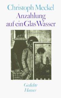Cover: 9783446149960 | Anzahlung auf ein Glas Wasser | Gedichte | Christoph Meckel | Buch