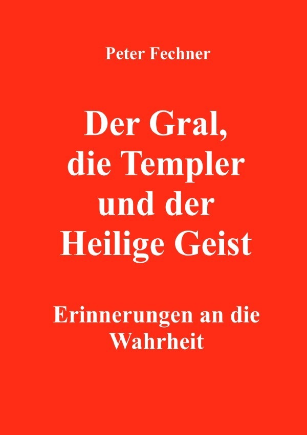 Cover: 9783754917121 | Der Gral, die Templer und der Heilige Geist | Peter Fechner | Buch