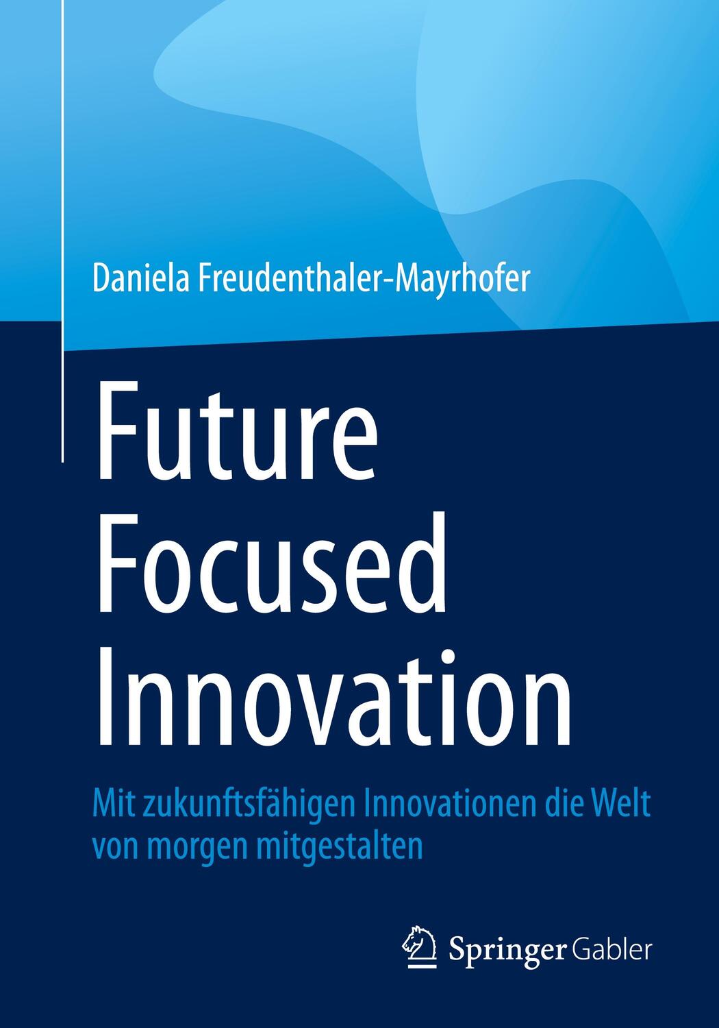 Cover: 9783658436803 | Future Focused Innovation | Daniela Freudenthaler-Mayrhofer | Buch