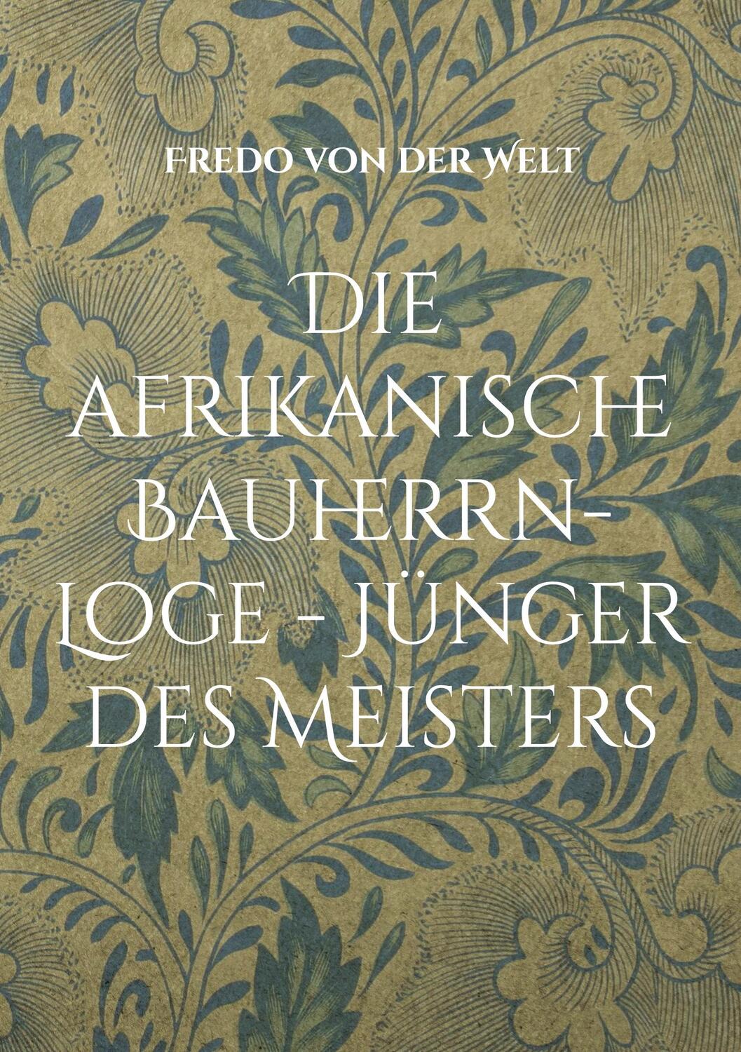 Cover: 9783739200637 | Die afrikanische Bauherrn-Loge - Jünger des Meisters | Welt | Buch