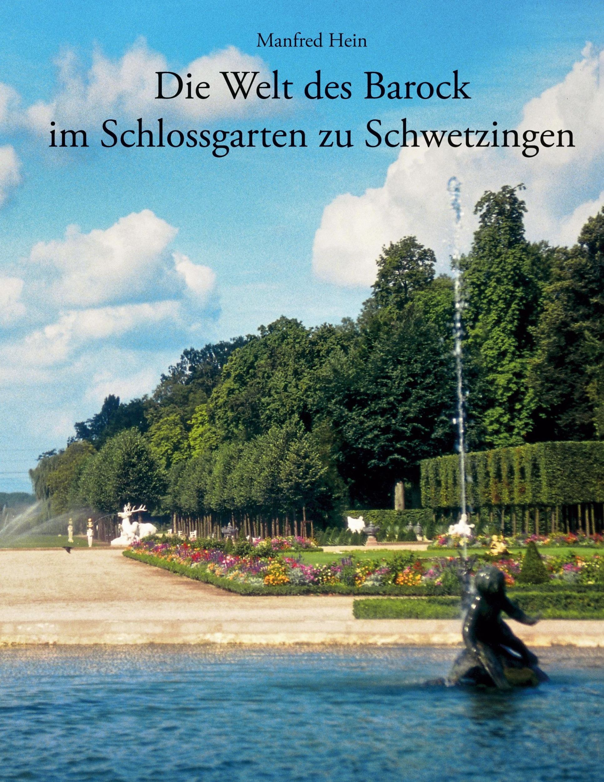 Cover: 9783759703156 | Die Welt des Barock im Schlossgarten zu Schwetzingen | Manfred Hein