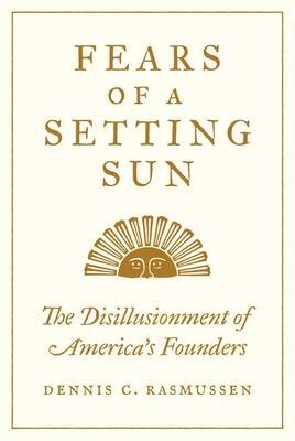 Cover: 9780691210230 | Fears of a Setting Sun | The Disillusionment of America's Founders