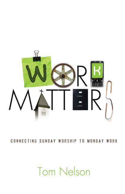 Cover: 9781433580529 | Work Matters | Connecting Sunday Worship to Monday Work | Tom Nelson