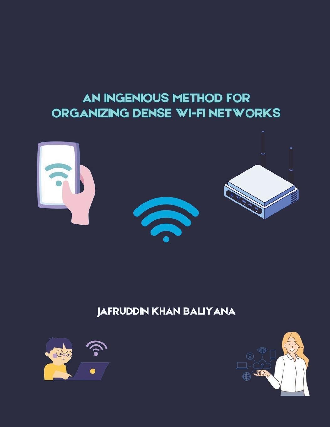 Cover: 9798224621125 | An Ingenious Method for Organizing Dense Wi-Fi Networks | Baliyana