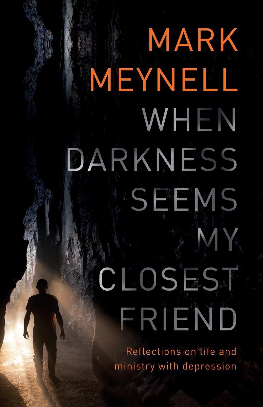 Cover: 9781783596508 | When Darkness Seems My Closest Friend | Mark Meynell | Taschenbuch
