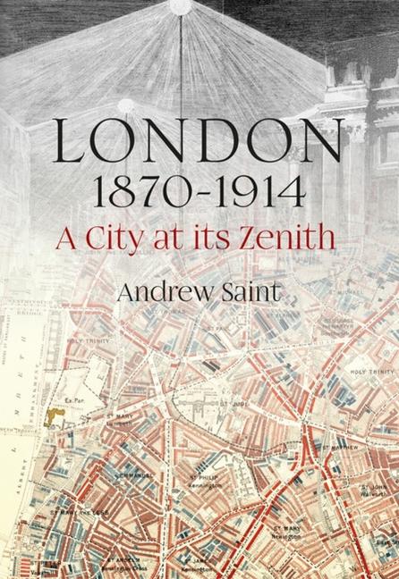 Cover: 9781848224650 | London 1870-1914 | A City at its Zenith | Andrew Saint | Buch | 2021