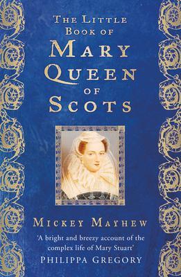 Cover: 9781803990439 | The Little Book of Mary Queen of Scots | Mickey Mayhew | Taschenbuch
