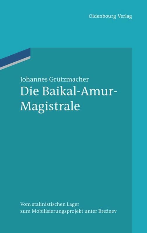 Cover: 9783486704945 | Die Baikal-Amur-Magistrale | Johannes Grützmacher | Buch | ISSN | 2012