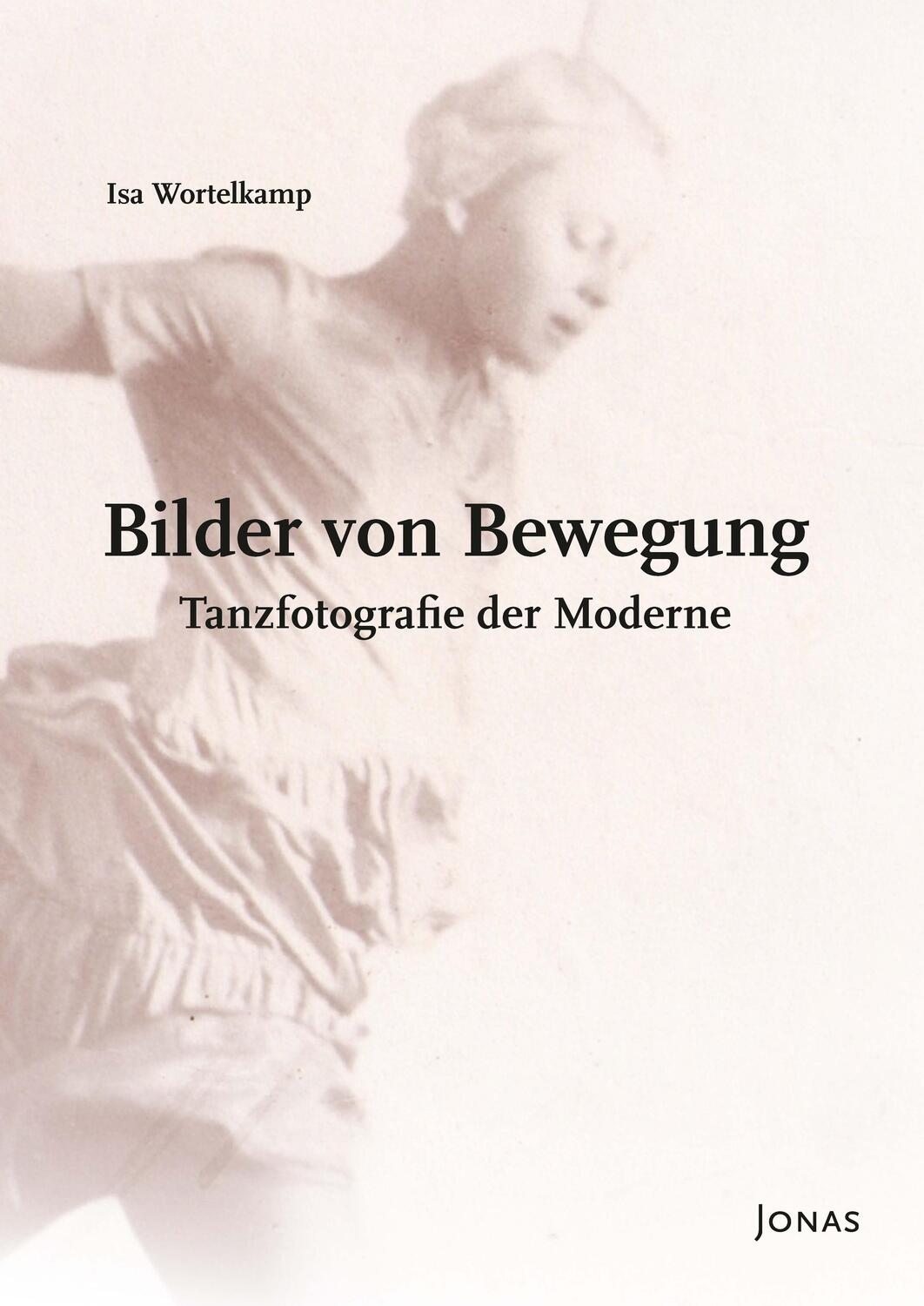 Cover: 9783894455958 | Bilder von Bewegung | Tanzfotografie der Moderne | Isa Wortelkamp