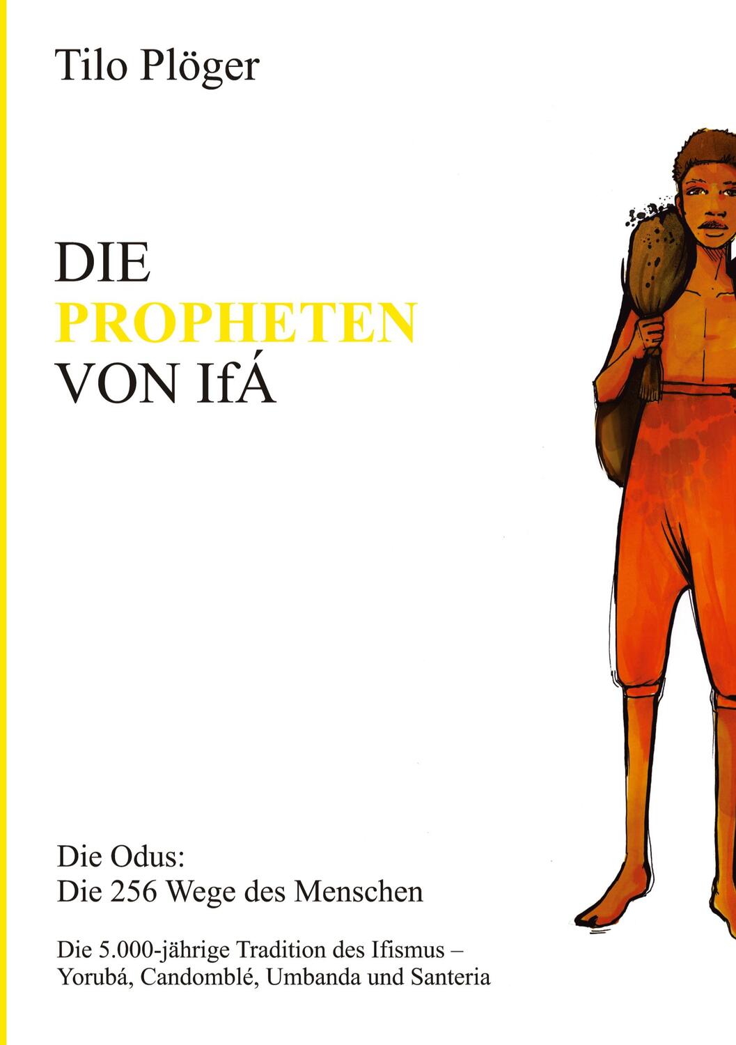 Cover: 9783734574993 | DIE PROPHETEN VON IFÁ | Die Odus: Die 256 Wege des Menschen | Plöger
