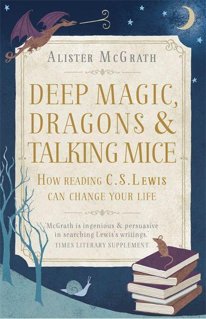 Cover: 9781444750331 | Deep Magic, Dragons and Talking Mice | Dr Alister E McGrath | Buch