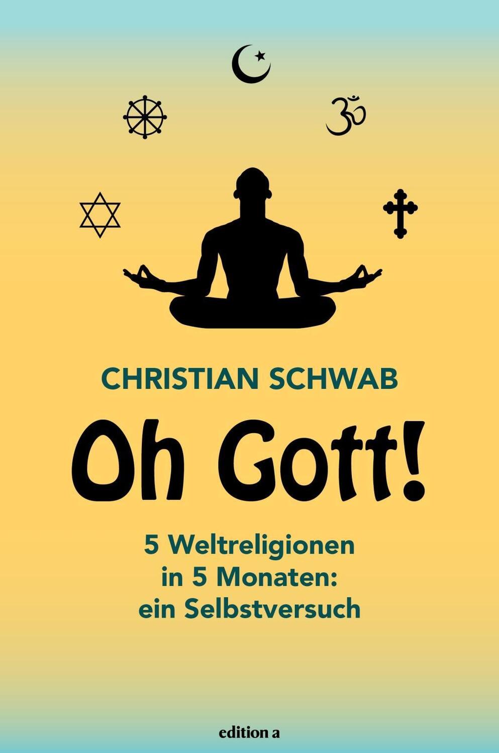 Cover: 9783990012314 | Oh mein Gott! | 5 Weltreligionen in 5 Monaten: ein Selbstversuch