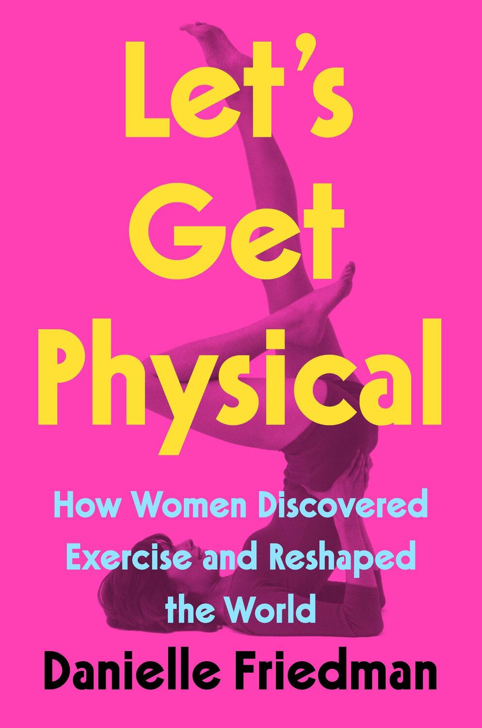 Cover: 9780593188422 | Let's Get Physical: How Women Discovered Exercise and Reshaped the...