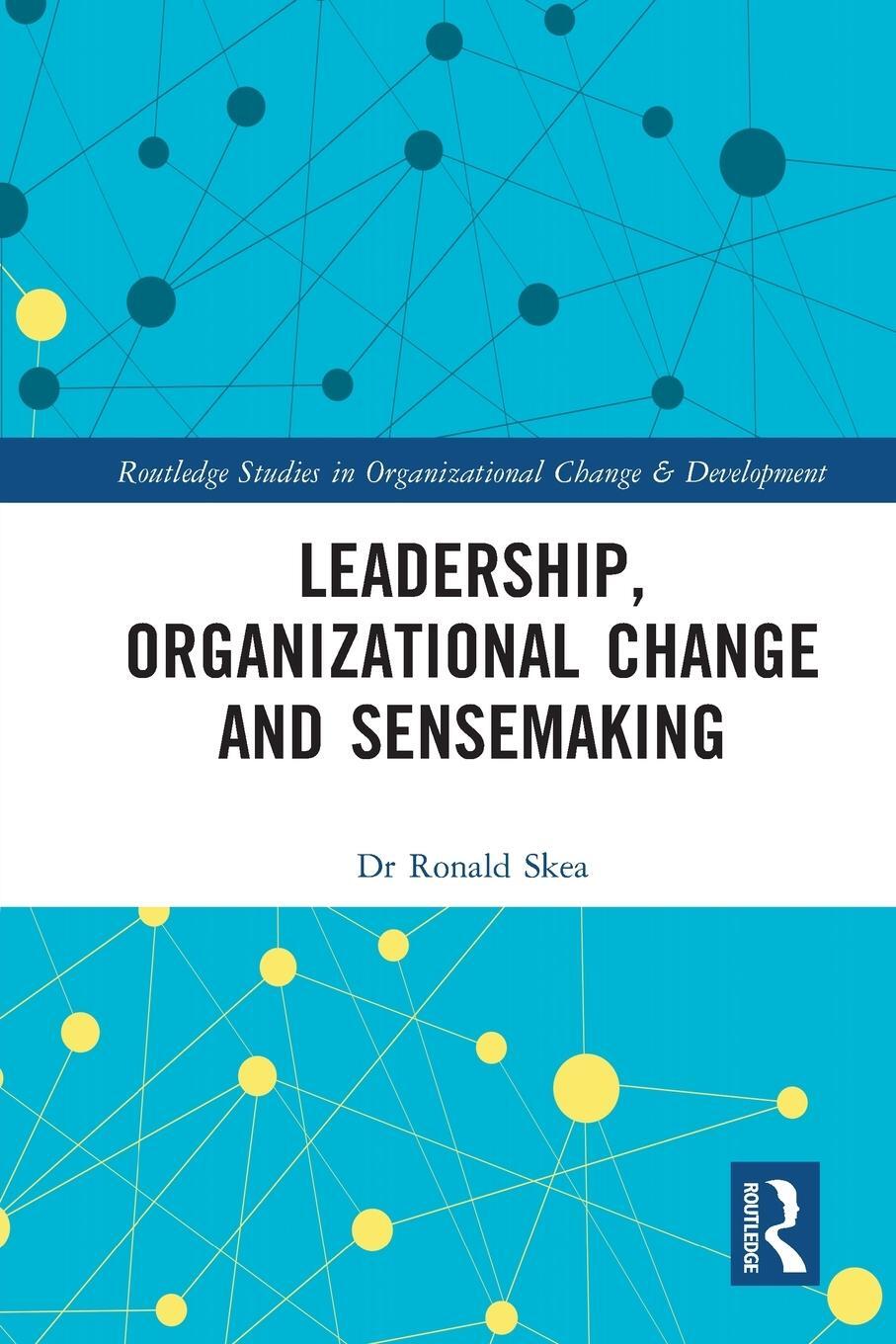 Cover: 9781032014753 | Leadership, Organizational Change and Sensemaking | Ronald Skea | Buch