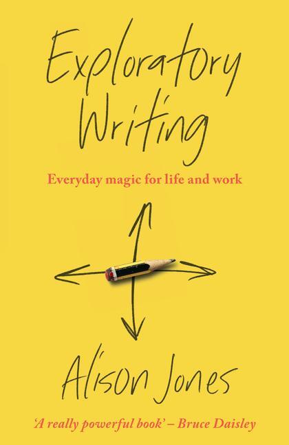 Cover: 9781788603676 | Exploratory Writing | Everyday magic for life and work | Alison Jones