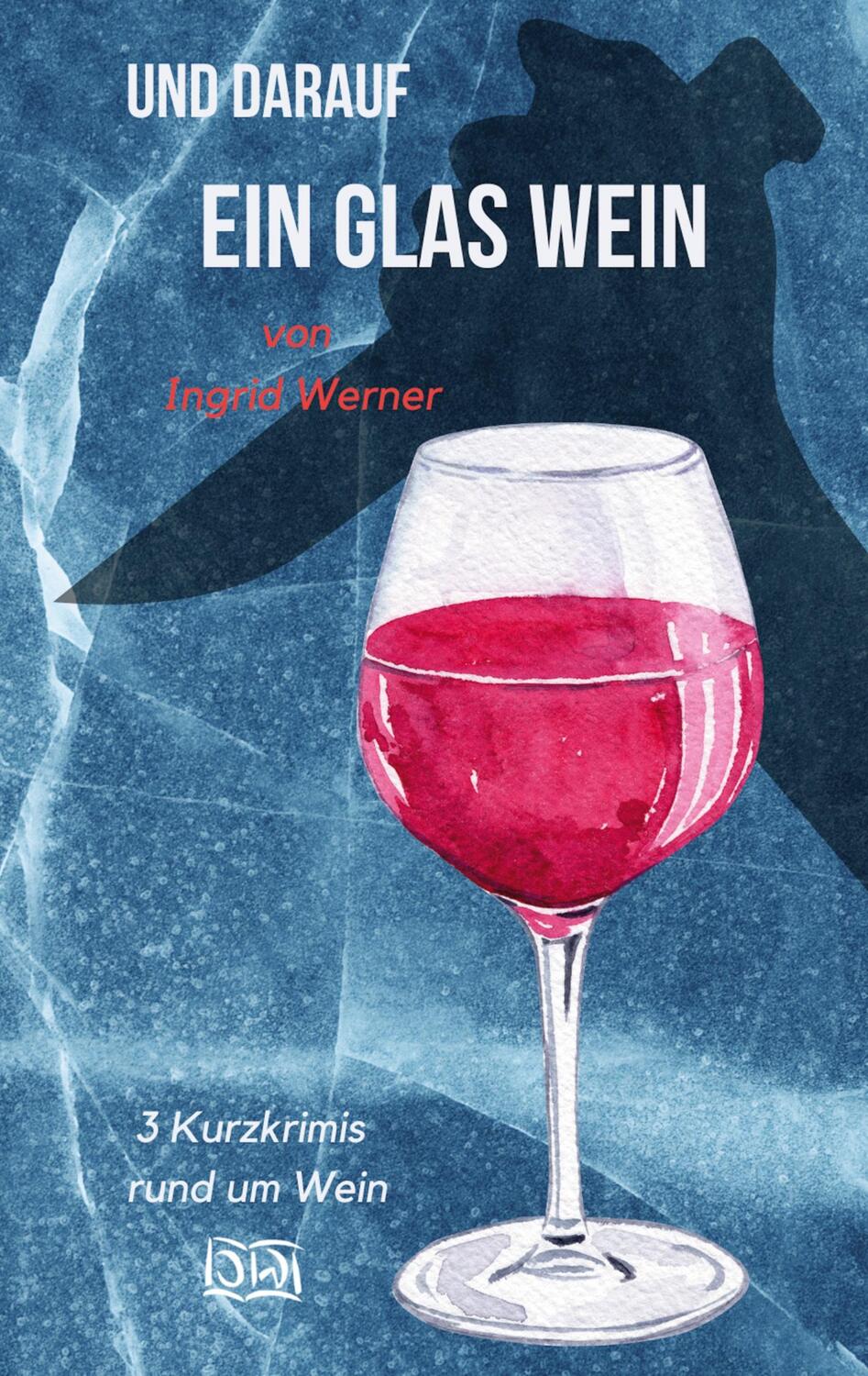 Cover: 9783756218196 | Und darauf ein Glas Wein | 3 Kurzkrimis rund um Wein | Ingrid Werner