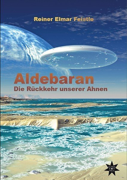 Cover: 9783000319747 | Aldebaran | Die Rückkehr unserer Ahnen | Reiner Elmar Feistle | Buch