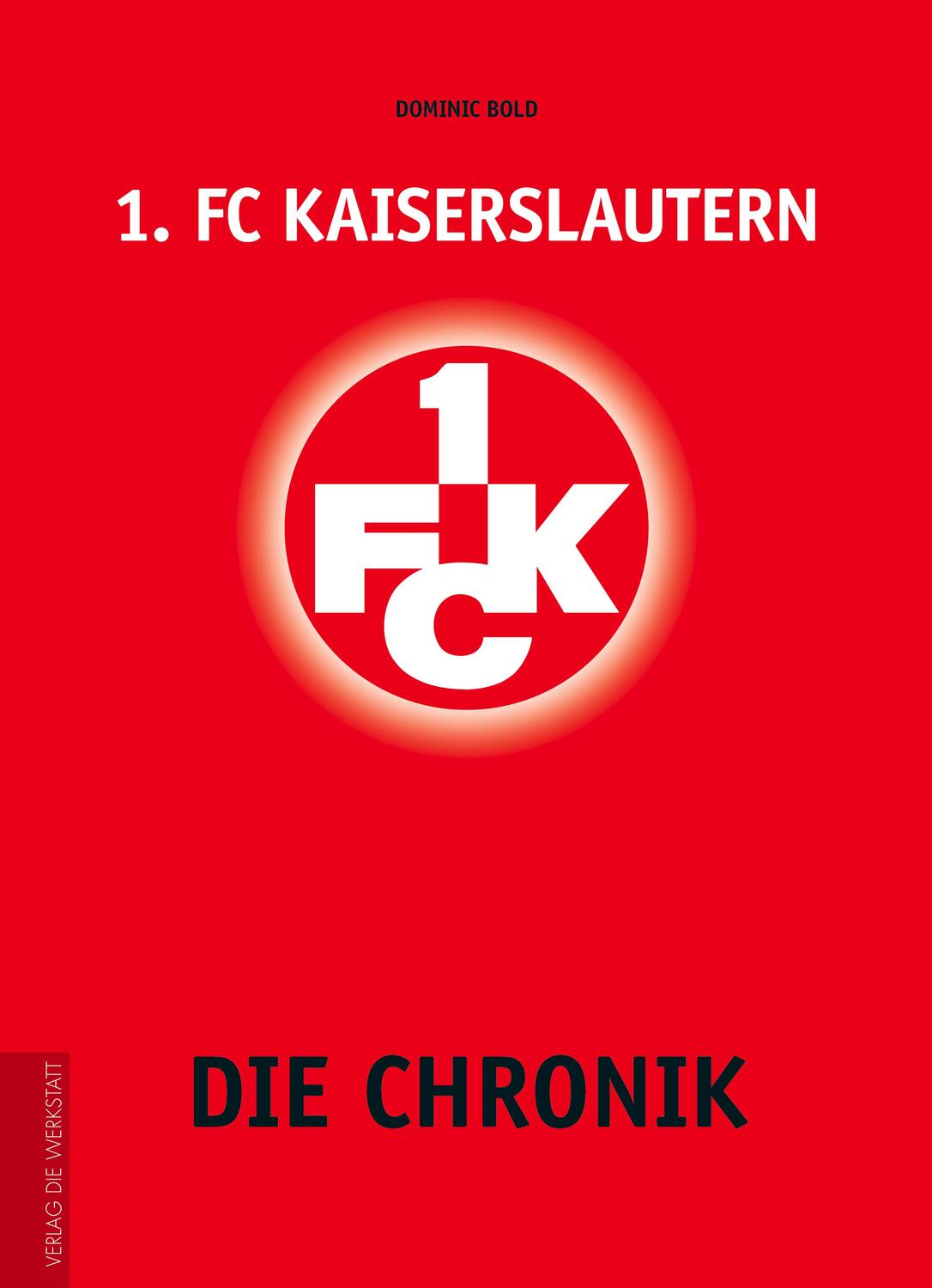 Cover: 9783730700464 | 1. FC Kaiserslautern | Die Chronik | Dominic Bold | Buch | 448 S.