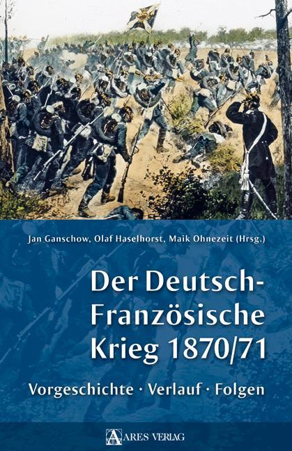 Cover: 9783902475695 | Der Deutsch-Französische Krieg 1870/71 | Olaf Haselhorst (u. a.)