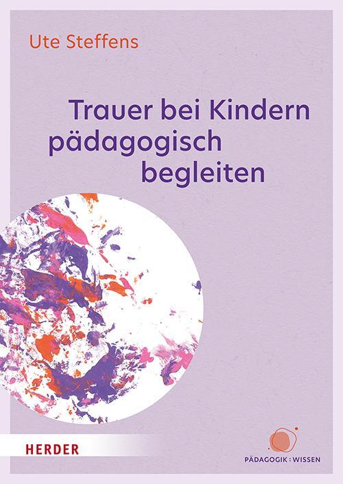 Cover: 9783451391019 | Trauer bei Kindern pädagogisch begleiten | Ute Steffens | Taschenbuch