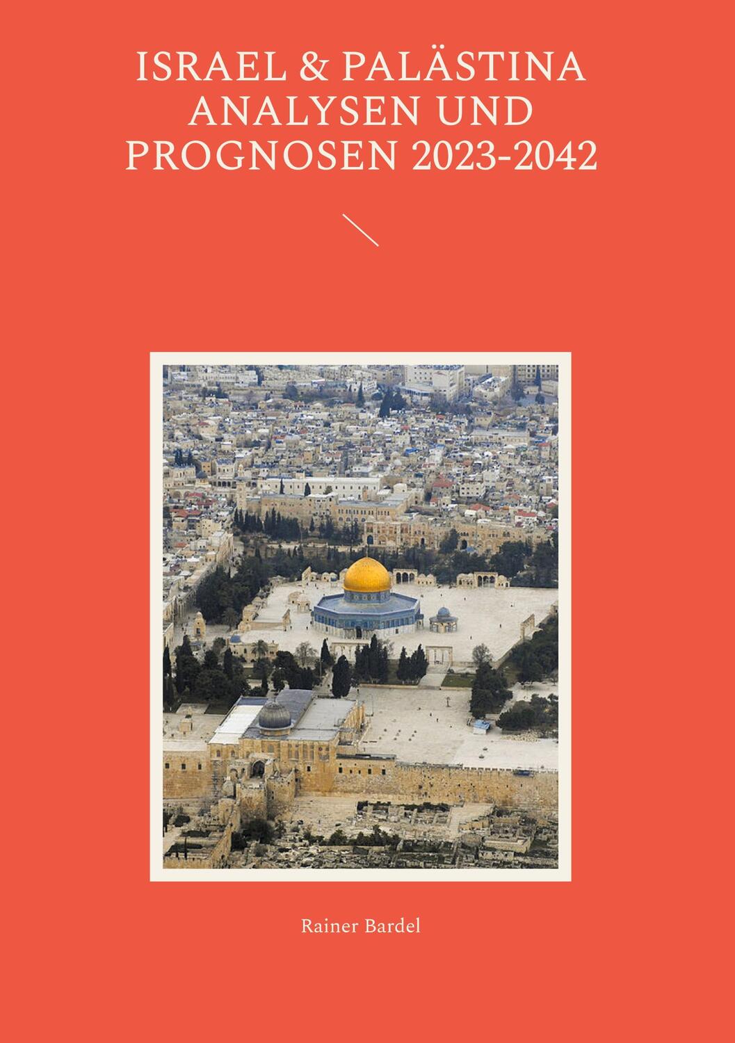 Cover: 9783757881092 | Israel &amp; Palästina Analysen und Prognosen 2023-2042 | Rainer Bardel