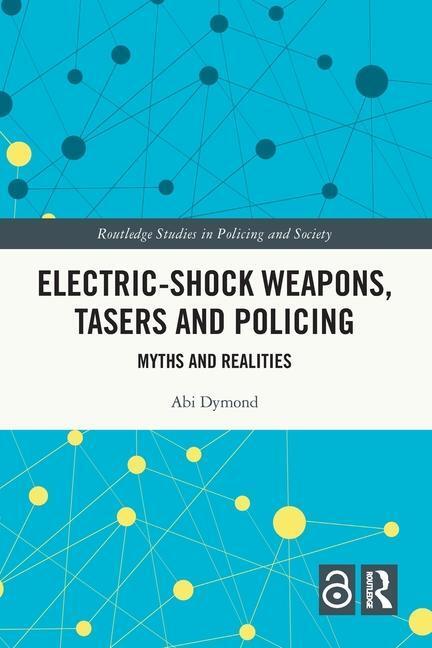 Cover: 9781032134598 | Electric-Shock Weapons, Tasers and Policing | Myths and Realities